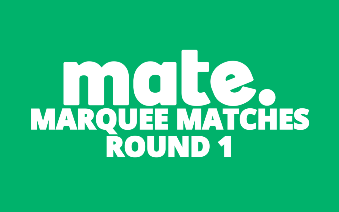 Mate Marquee Matches | Round 1