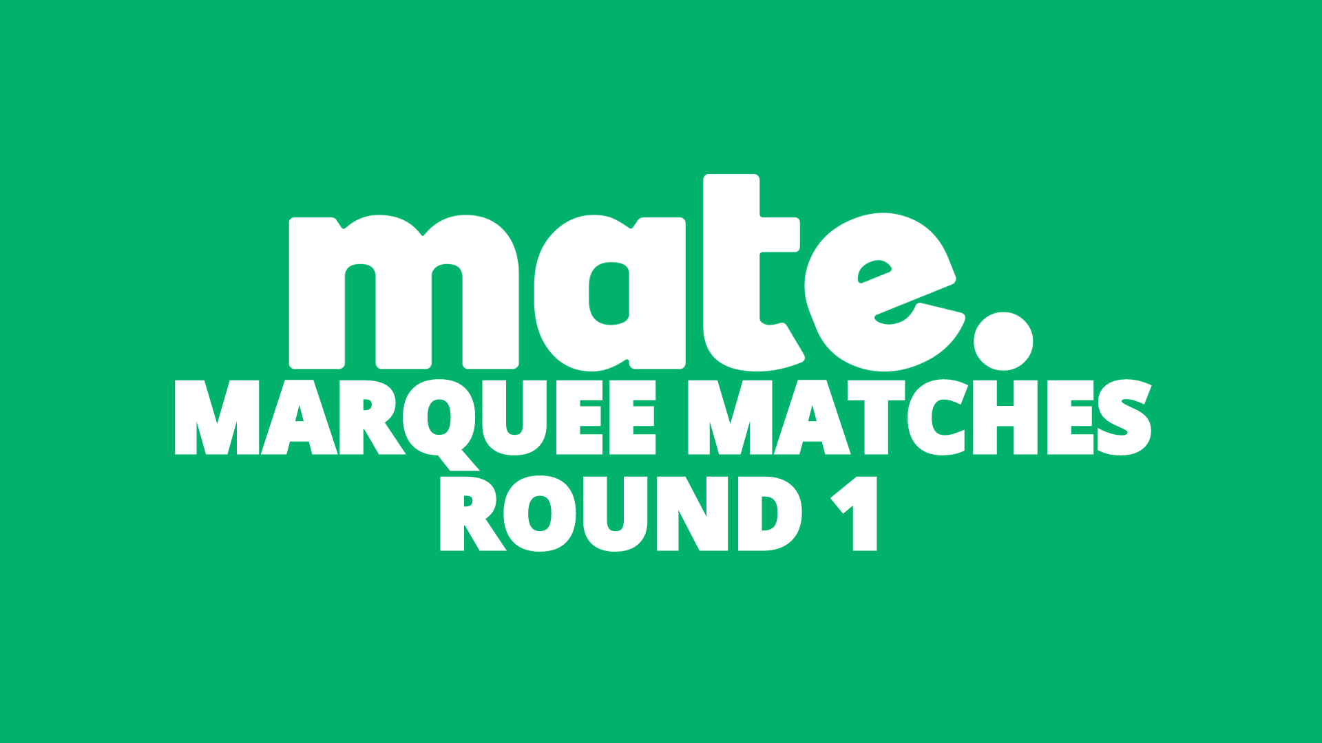Mate Marquee Matches | Round 1